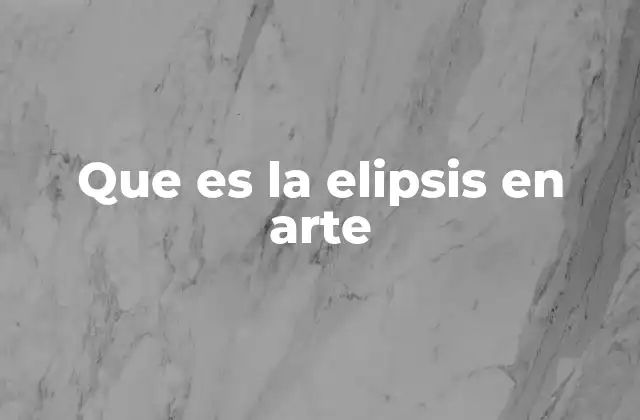 Que es la Elipsis en Arte
