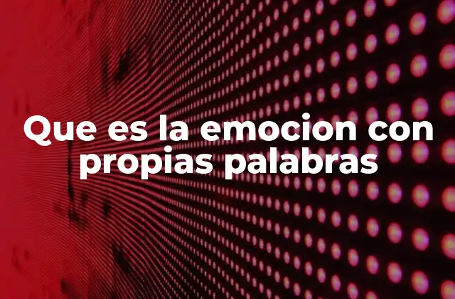 Que es la Emocion con Propias Palabras 2 El lenguaje de las emociones y su expresión