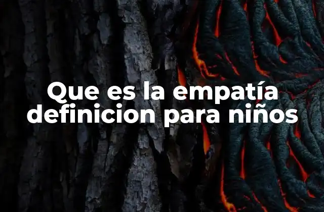 Que es la Empatía Definicion para Niños