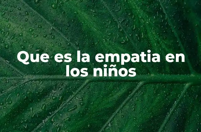 Que es la Empatia en los Niños