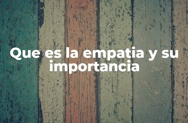 Que es la Empatia y Su Importancia
