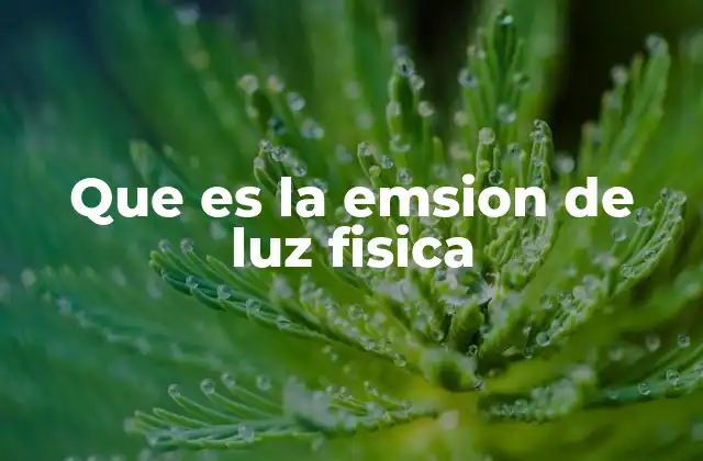 Que es la Emsion de Luz Fisica