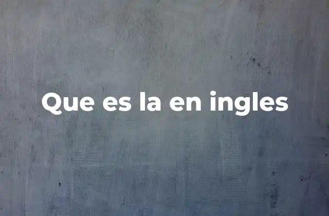 Que es la en Ingles
