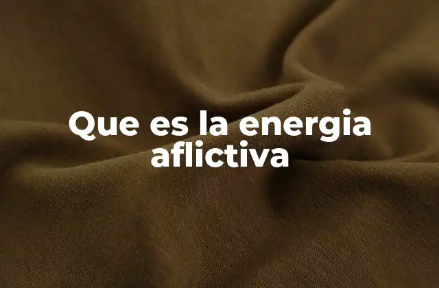 Que es la Energia Aflictiva