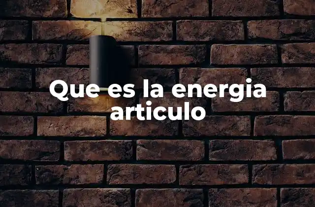 Que es la Energia Articulo