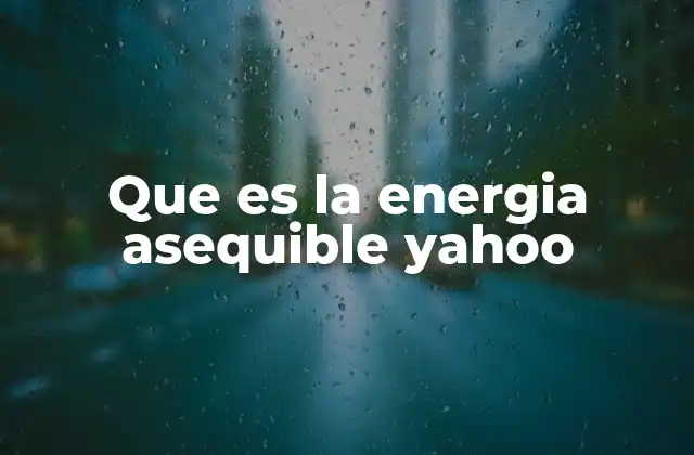 Que es la Energia Asequible Yahoo