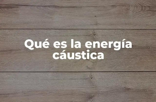 Qué es la Energía Cáustica 2 La energía cáustica en la física óptica