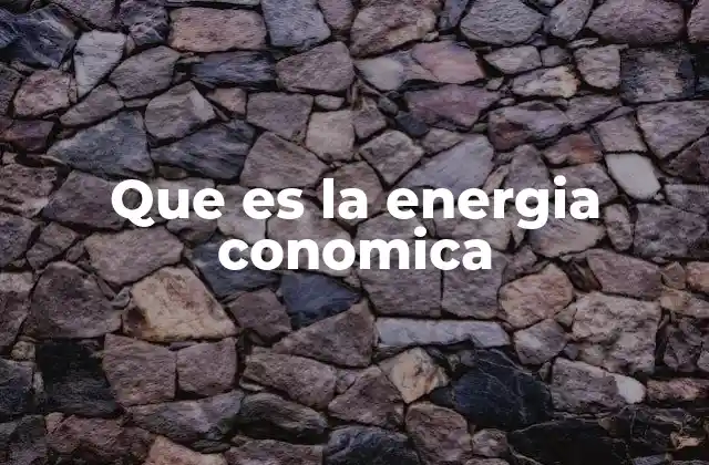 Que es la Energia Conomica 2 La fuerza impulsora detrás del crecimiento económico