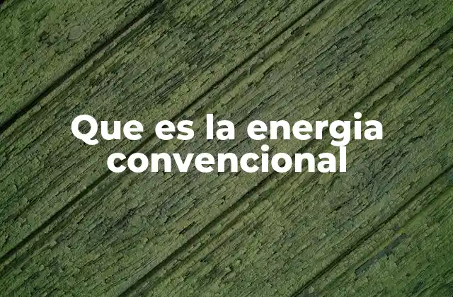 Que es la Energia Convencional