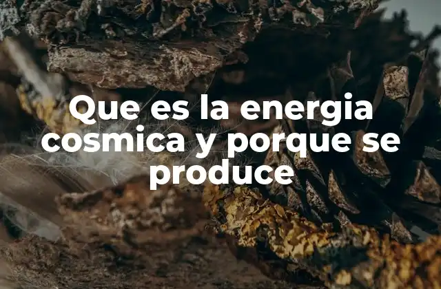 Que es la Energia Cosmica y Porque Se Produce