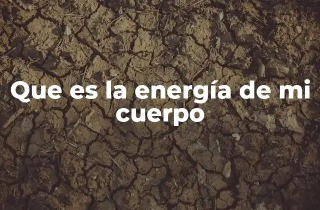 Que es la Energía de Mi Cuerpo