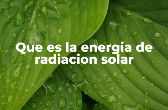 El papel de la radiación solar en la sostenibilidad energética