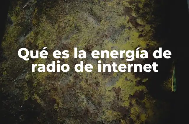 Qué es la Energía de Radio de Internet