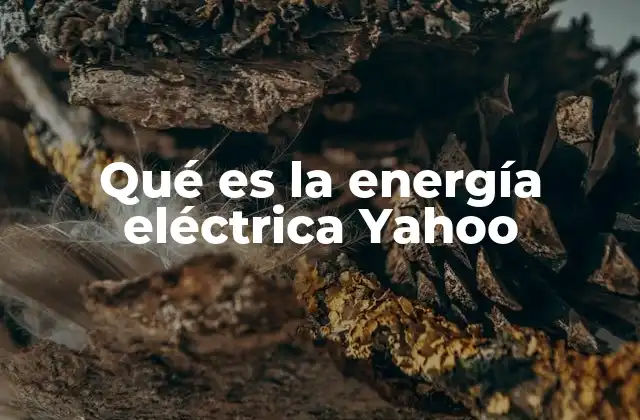 Qué es la Energía Eléctrica Yahoo