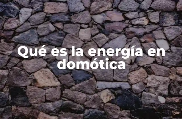 Qué es la Energía en Domótica