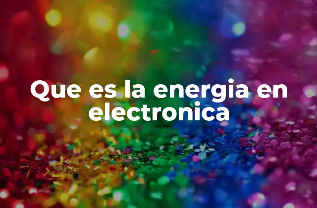 Que es la Energia en Electronica