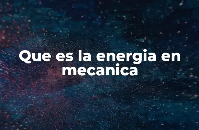 Que es la Energia en Mecanica