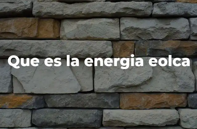 Que es la Energia Eolca 2 El potencial del viento como recurso energético
