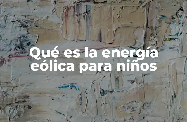 Qué es la Energía Eólica para Niños