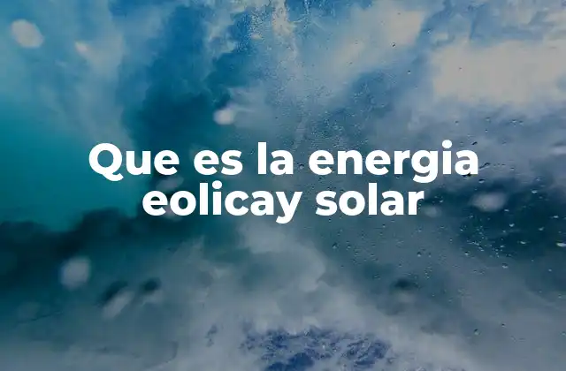 Que es la Energia Eolicay Solar