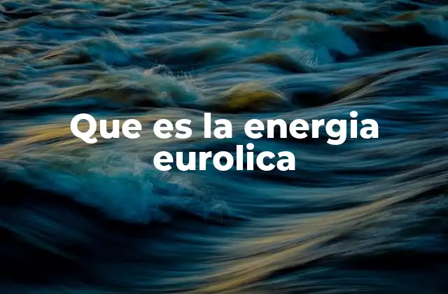 Que es la Energia Eurolica