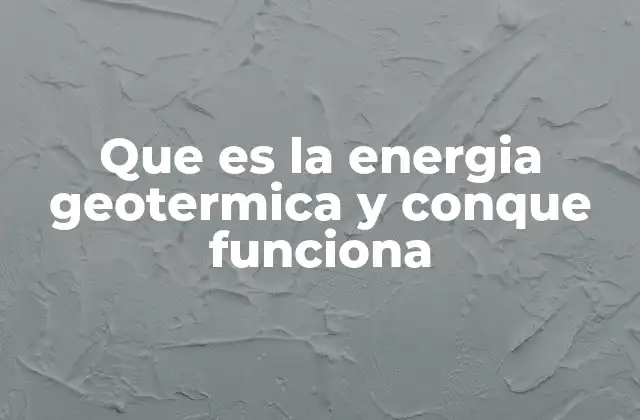 Que es la Energia Geotermica y Conque Funciona