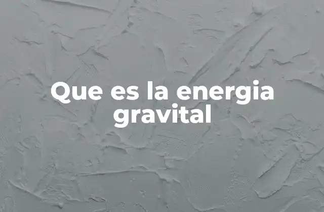 Que es la Energia Gravital