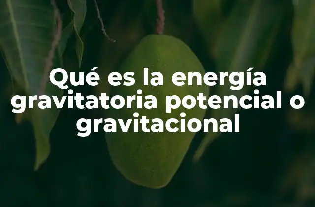 La energía almacenada en el campo gravitacional