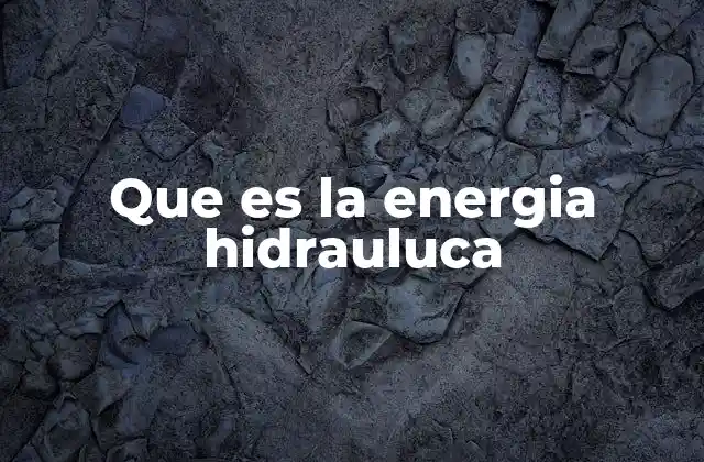 Que es la Energia Hidrauluca