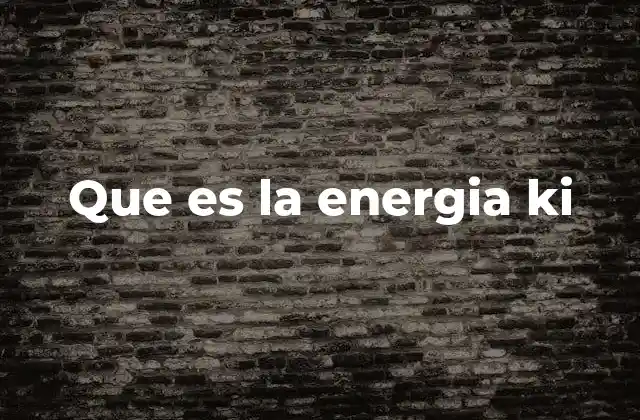 Que es la Energia Ki