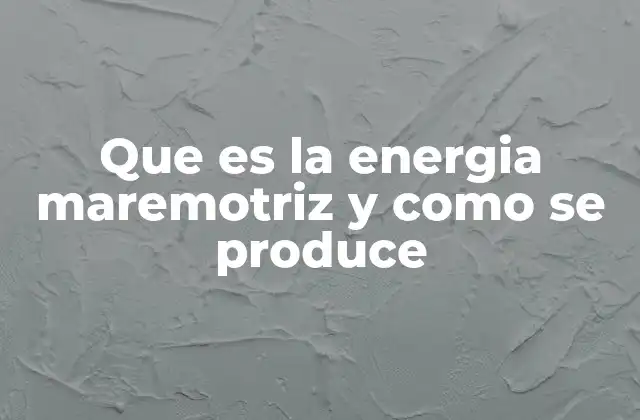 Que es la Energia Maremotriz y como Se Produce