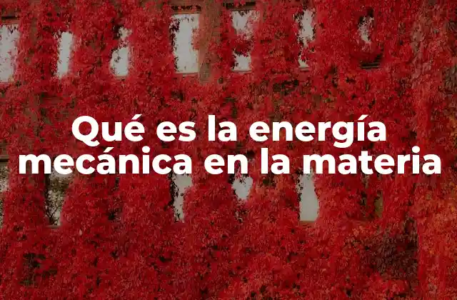 Qué es la Energía Mecánica en la Materia