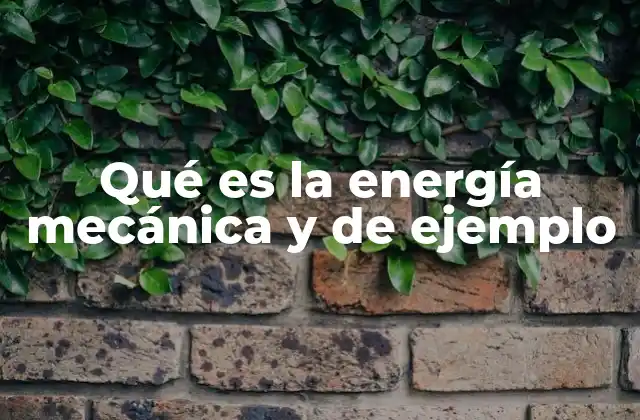 Qué es la Energía Mecánica y de Ejemplo 2 Cómo se calcula la energía mecánica