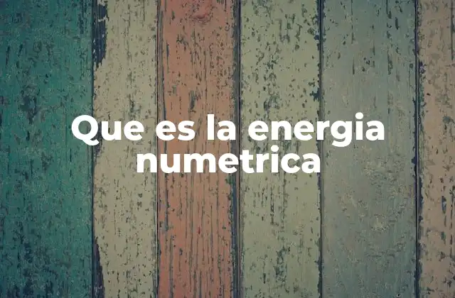 Que es la Energia Numetrica
