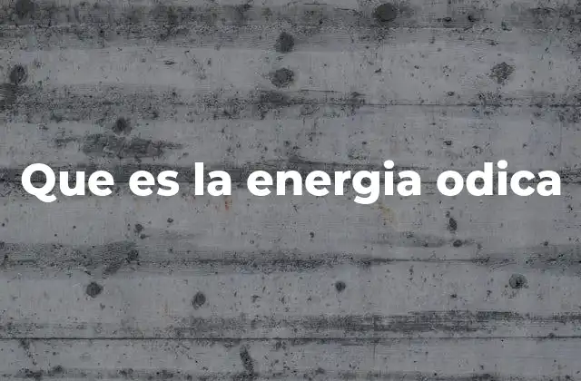 Que es la Energia Odica