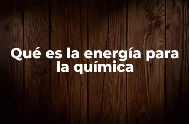 Qué es la Energía para la Química