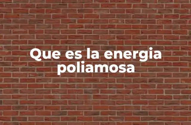 Que es la Energia Poliamosa