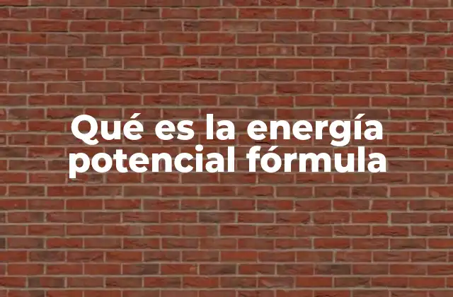 Qué es la Energía Potencial Fórmula