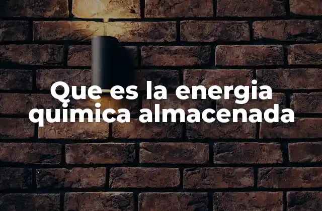 Que es la Energia Quimica Almacenada