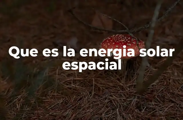 Que es la Energia Solar Espacial