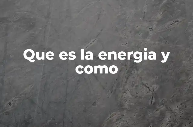 Que es la Energia y como