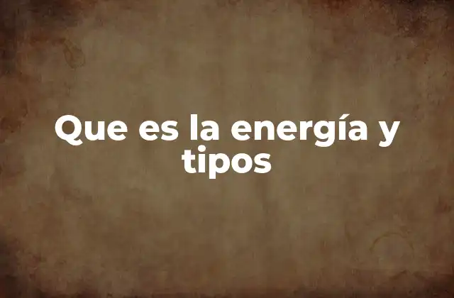 Que es la Energía y Tipos