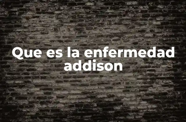Que es la Enfermedad Addison