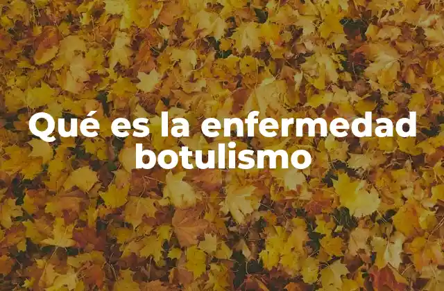 Qué es la Enfermedad Botulismo