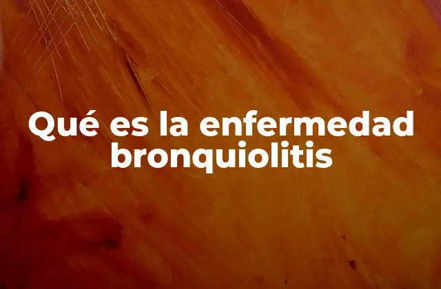 Qué es la Enfermedad Bronquiolitis