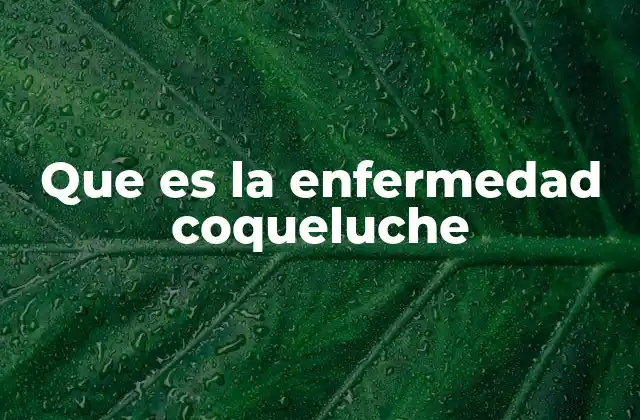 Que es la Enfermedad Coqueluche