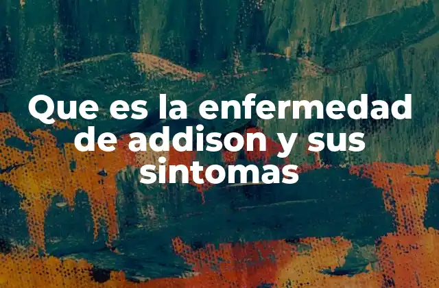 Que es la Enfermedad de Addison y Sus Sintomas 2 Cómo afecta la insuficiencia suprarrenal al funcionamiento corporal