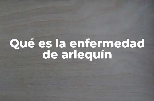 Qué es la Enfermedad de Arlequín