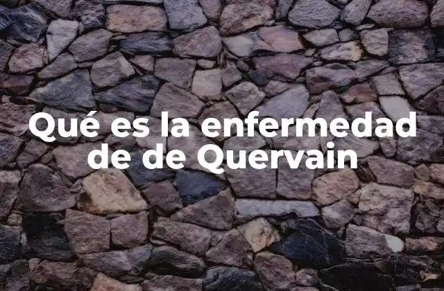 Qué es la Enfermedad de de Quervain