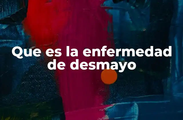 Que es la Enfermedad de Desmayo